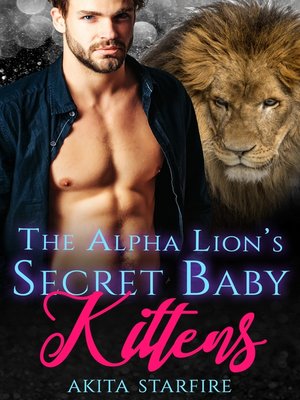 cover image of The Alpha Lion's Secret Baby Kittens